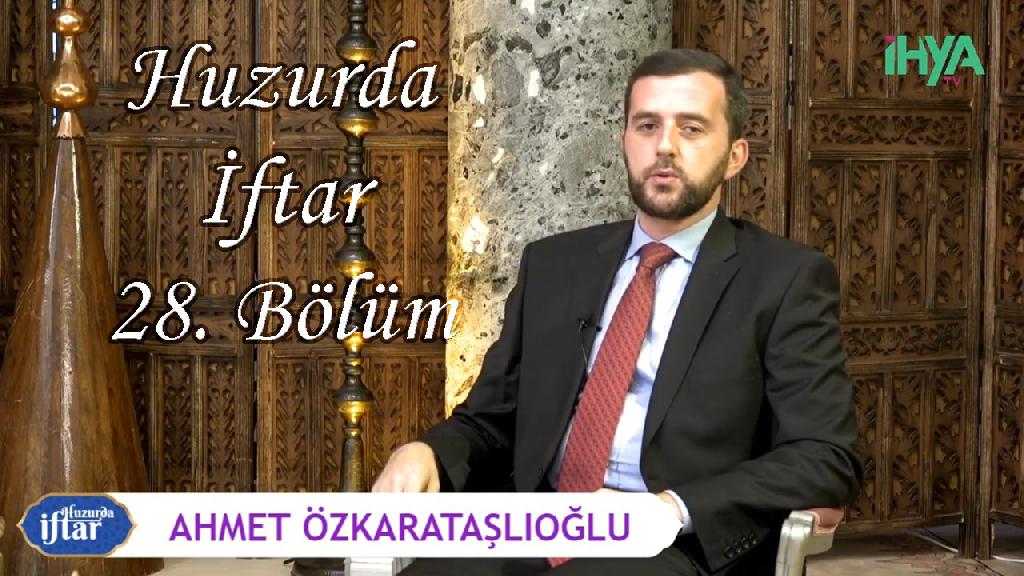 Huzurda İftar 28. Bölüm - Ramazan ve Her Zaman Salih Amel